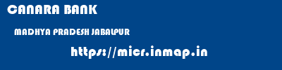 CANARA BANK  MADHYA PRADESH JABALPUR    micr code